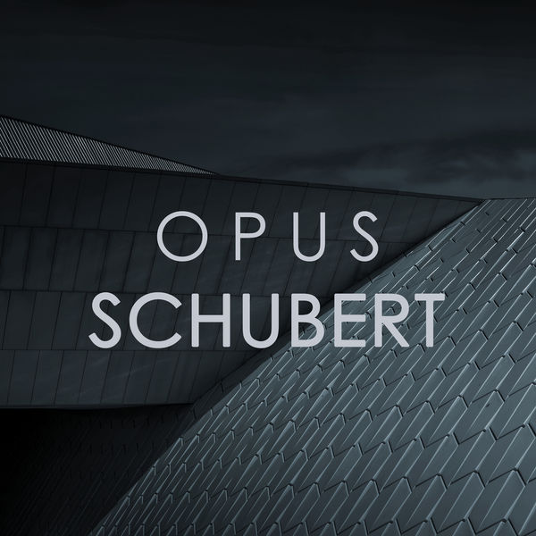 Franz Schubert - Opus Schubert Franz Schubert - Opus Schubert