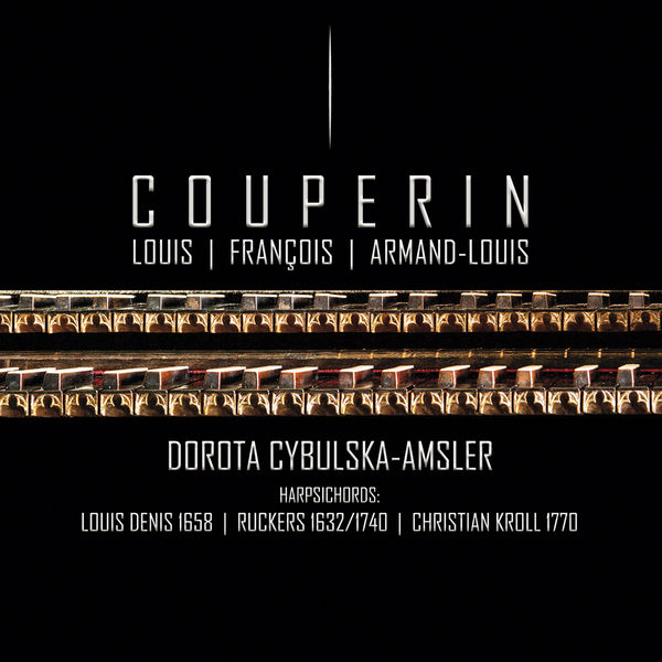 Dorota Cybulska-Amsler - L. Couperin, F. Couperin & A. Couperin: Harpsichord Works Dorota Cybulska-Amsler - L. Couperin, F. Couperin & A. Couperin: Harpsichord Works