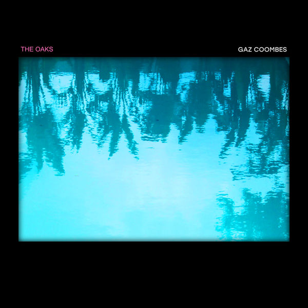 Gaz Coombes|The Oaks Gaz Coombes|The Oaks