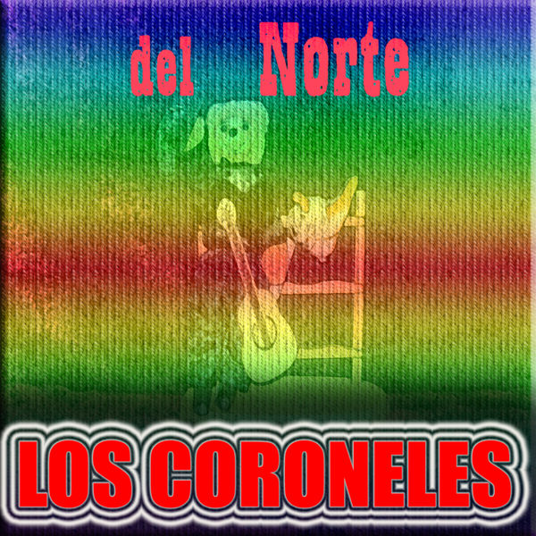 Los Coroneles - del Norte Los Coroneles - del Norte