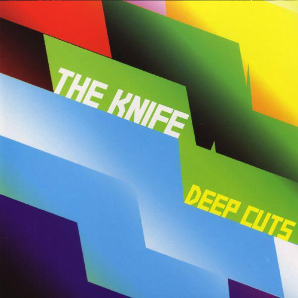 The Knife|Deep Cuts The Knife|Deep Cuts