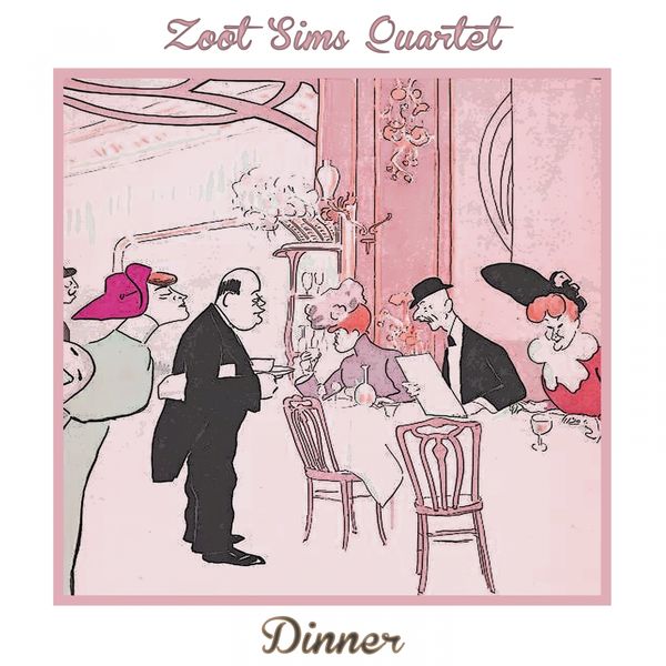 Zoot Sims Quartet - Dinner Zoot Sims Quartet - Dinner