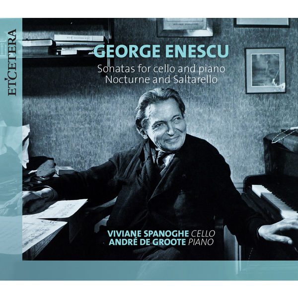 Andre De Groote - Enescu: Sonatas for Cello and Piano / Nocturne and Saltarello Andre De Groote - Enescu: Sonatas for Cello and Piano / Nocturne and Saltarello