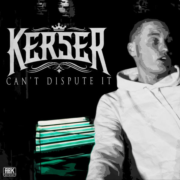 Kerser - Can't Dispute It Kerser - Can't Dispute It