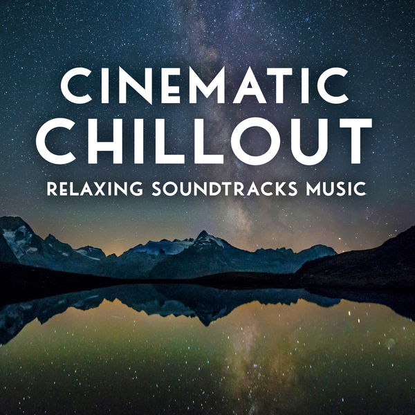 Cinematic Chillout Relaxing Soundtracks Music, Various Artists Qobuz