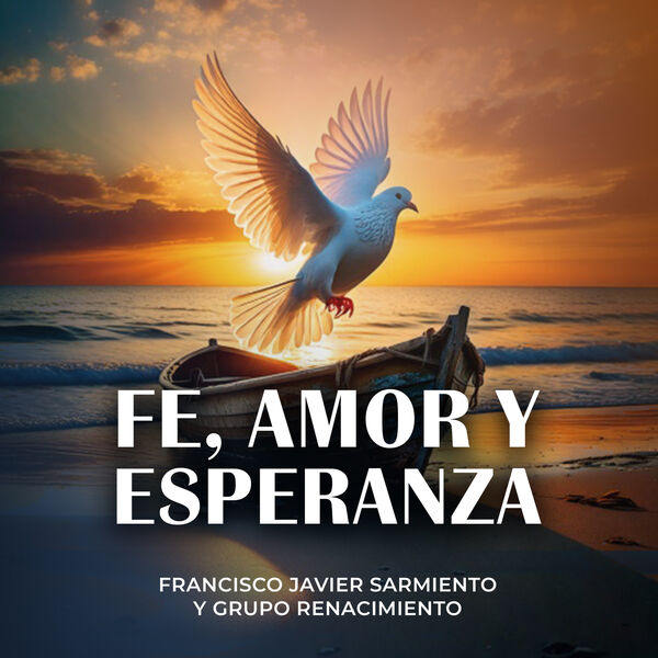 Francisco Javier Sarmiento y Grupo Renacimiento|Fe, Amor y Esperanza