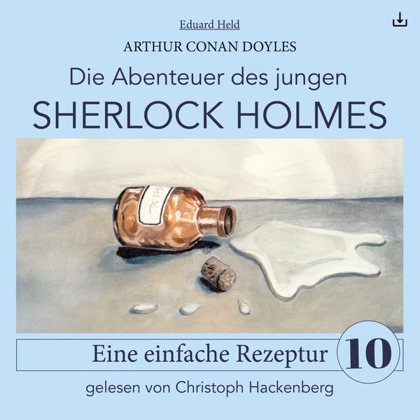 Arthur Conan Doyle - Sherlock Holmes: Eine einfache Rezeptur (Die Abenteuer des jungen Sherlock Holmes 10) Arthur Conan Doyle - Sherlock Holmes: Eine einfache Rezeptur (Die Abenteuer des jungen Sherlock Holmes 10)