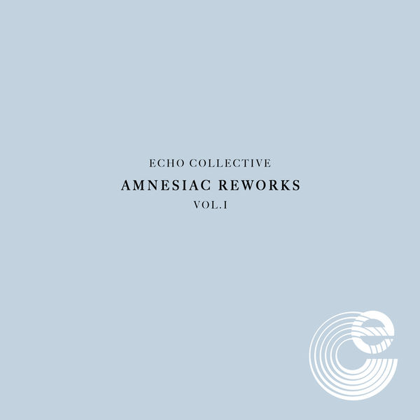 Echo Collective - Amnesiac Reworks Vol. 1 Echo Collective - Amnesiac Reworks Vol. 1