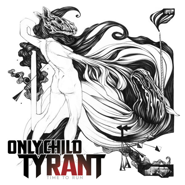 Only Child Tyrant - Time to Run Only Child Tyrant - Time to Run