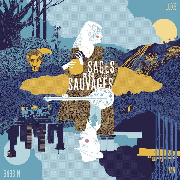 Sages comme des sauvages - Luxe Misère Sages comme des sauvages - Luxe Misère