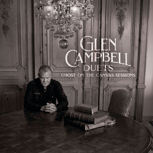 Glen Campbell|Glen Campbell Duets: Ghost On The Canvas Sessions Glen Campbell|Glen Campbell Duets: Ghost On The Canvas Sessions