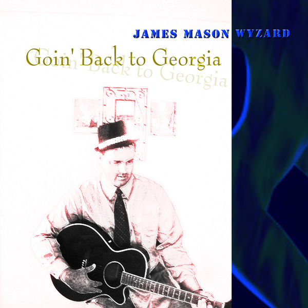 James Mason Wyzard - Goin' Back to Georgia James Mason Wyzard - Goin' Back to Georgia