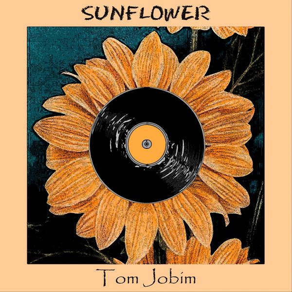 Antonio Carlos Jobim, Tom Jobim - Sunflower Antonio Carlos Jobim, Tom Jobim - Sunflower