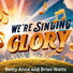 Betty Anne and Brian Watts We're Singing Glory