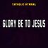 CatholicHymnal GLORY BE TO JESUS