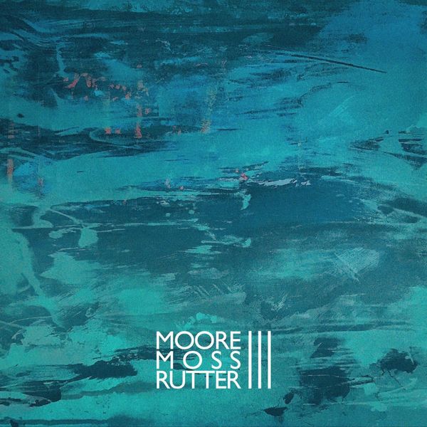 Moore Moss Rutter - III Moore Moss Rutter - III