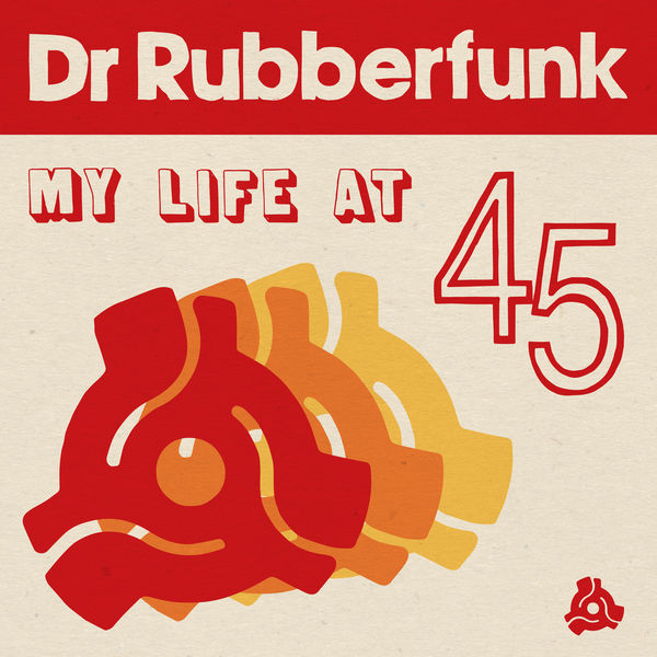 Dr Rubberfunk - My Life at 45 Dr Rubberfunk - My Life at 45