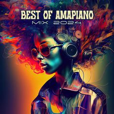 Best of Amapiano Mix 2024, DJ AmaPiano - Qobuz