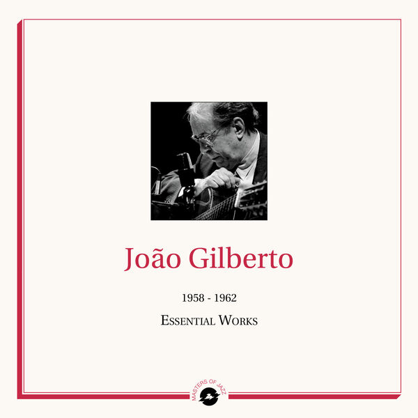 João Gilberto|Masters of Jazz Presents João Gilberto (1958 - 1962 Essential Works) João Gilberto|Masters of Jazz Presents João Gilberto (1958 - 1962 Essential Works)