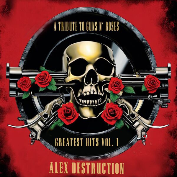 Alex Destruction|A Tribute To Guns N' Roses Greatest Hits Vol. 1 Alex Destruction|A Tribute To Guns N' Roses Greatest Hits Vol. 1