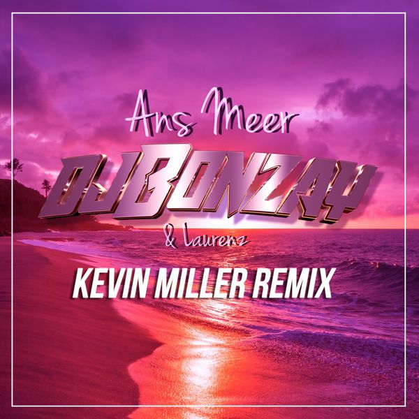 DJ Bonzay|Ans Meer (Kevin Miller Remix)