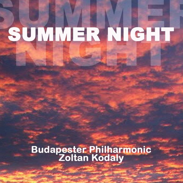 Budapester Philharmonic - Kodaly: Summer Night & Concerto for Orchestra Budapester Philharmonic - Kodaly: Summer Night & Concerto for Orchestra