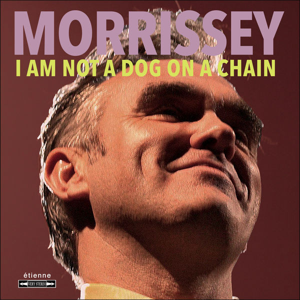 Morrissey - I Am Not a Dog on a Chain Morrissey - I Am Not a Dog on a Chain
