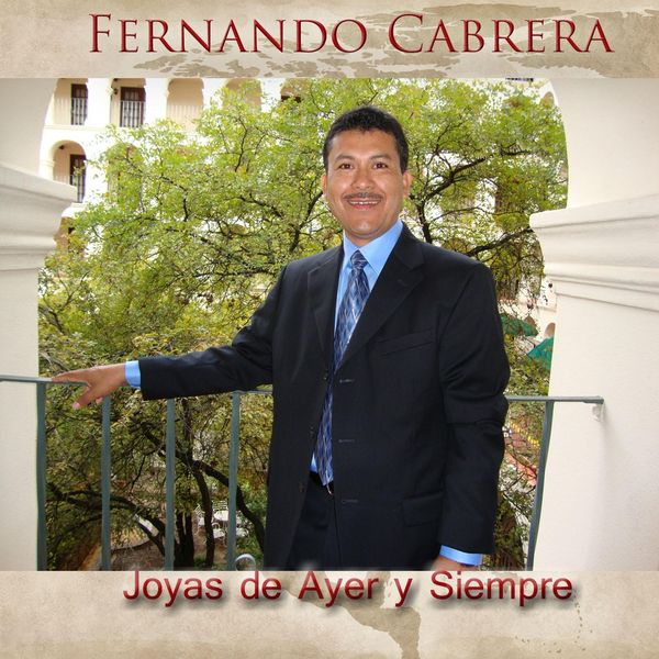 Fernando Cabrera - Joyas de Ayer y Siempre Fernando Cabrera - Joyas de Ayer y Siempre