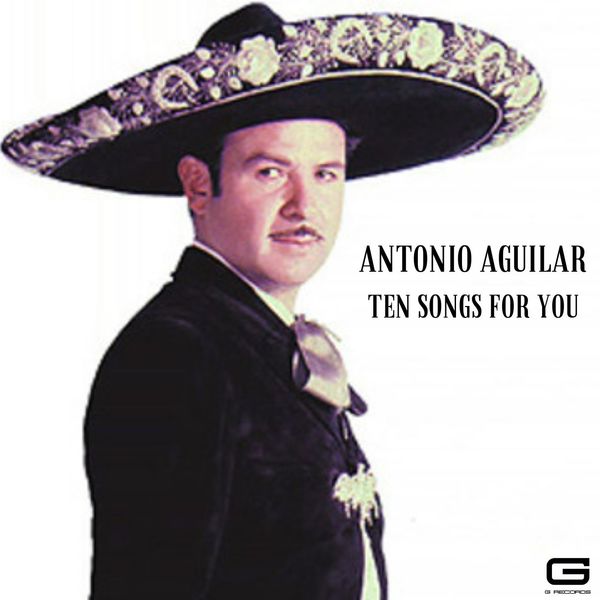 Antonio Aguilar|Ten songs for you Antonio Aguilar|Ten songs for you