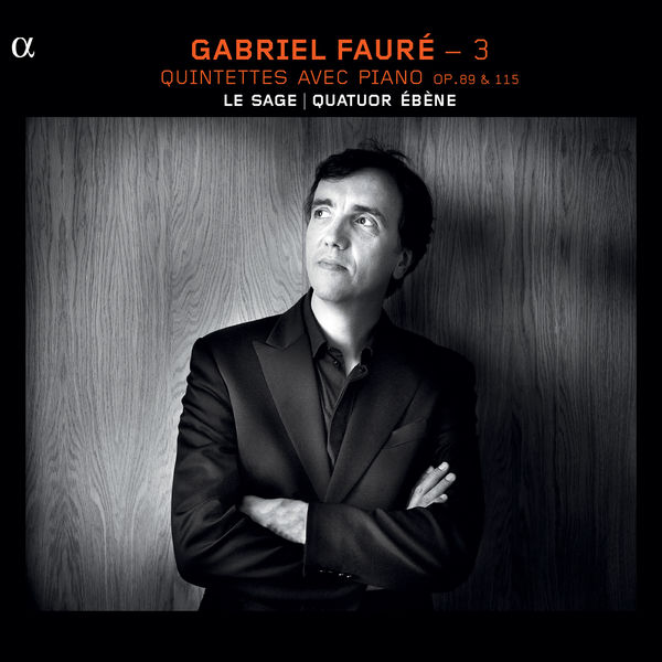 Eric Le Sage|Gabriel Fauré (vol. 3) : Quintettes avec piano, Op. 89 & 115 Eric Le Sage|Gabriel Fauré (vol. 3) : Quintettes avec piano, Op. 89 & 115