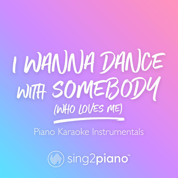 Sing2Piano|I Wanna Dance with Somebody (Who Loves Me) (Piano Karaoke Instrumentals)