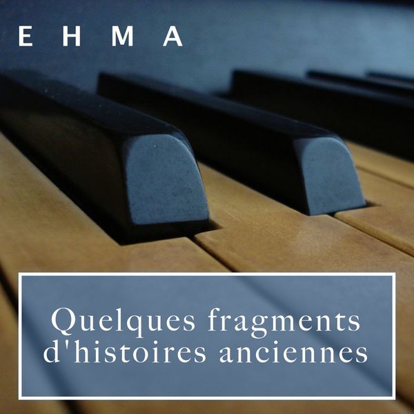 EHMA - Quelques fragments d'histoires anciennes EHMA - Quelques fragments d'histoires anciennes