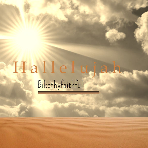 BikoThyFaithful|Hallelujah