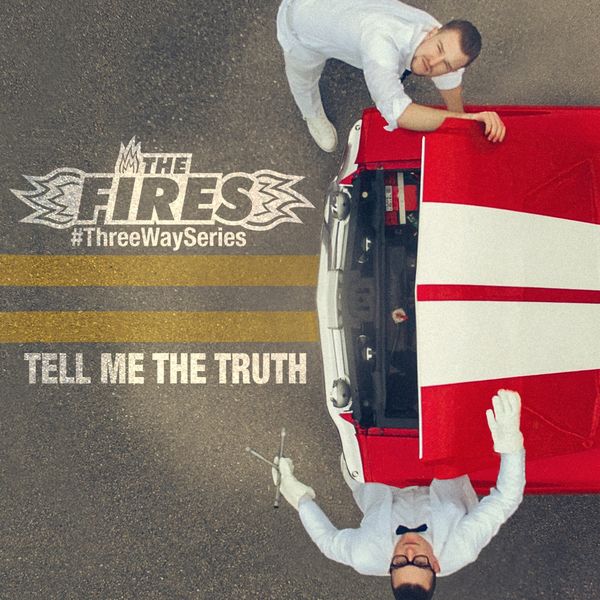 The Fires - Tell Me the Truth (#ThreeWaySeries) The Fires - Tell Me the Truth (#ThreeWaySeries)