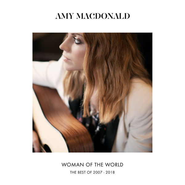 Amy Macdonald|Woman Of The World (The Best Of 2007 – 2018) Amy Macdonald|Woman Of The World (The Best Of 2007 – 2018)