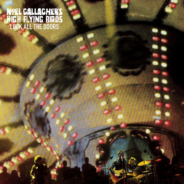 Noel Gallagher's High Flying Birds|Lock All the Doors Noel Gallagher's High Flying Birds|Lock All the Doors