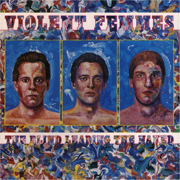 Violent Femmes - The Blind Leading The Naked Violent Femmes - The Blind Leading The Naked