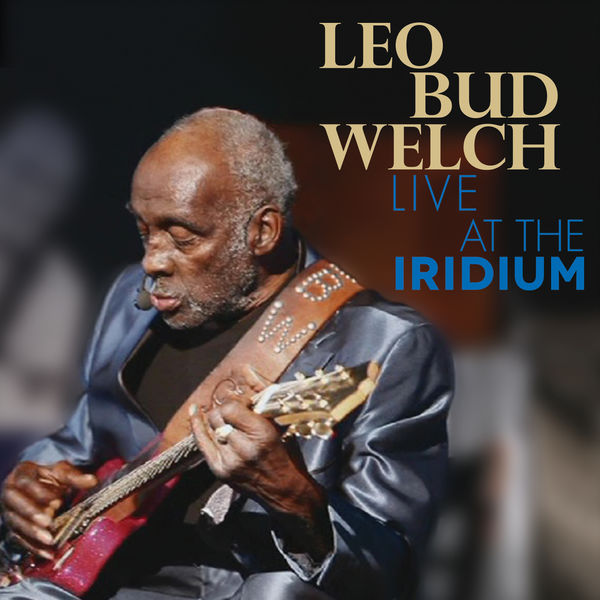 Leo Bud Welch|Live at the Iridium (Live) Leo Bud Welch|Live at the Iridium (Live)