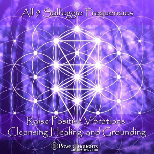 PowerThoughts Meditation Club|All 9 Solfeggio Frequencies: Raise Positive Vibrations (Cleansing, Healing and Grounding)