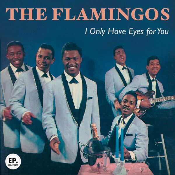 The Flamingos|I Only Have Eyes for You (Remastered) The Flamingos|I Only Have Eyes for You (Remastered)
