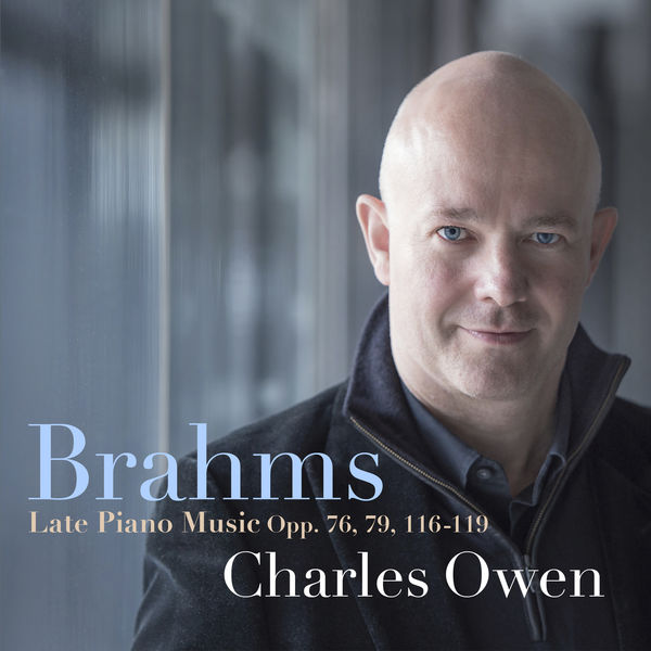 Charles Owen|Brahms: Late Piano Music, Opp. 76, 79, 116-119