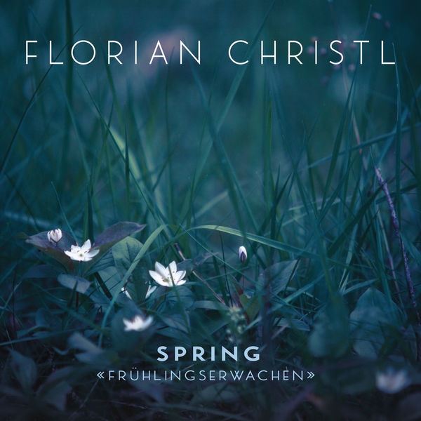 Florian Christl - Spring - Frühlingserwachen Florian Christl - Spring - Frühlingserwachen