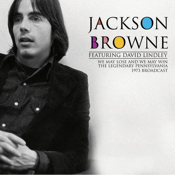 Jackson Browne|We May Lose And We May Win (The Legendary Pennsylvania 1973 Broadcast)