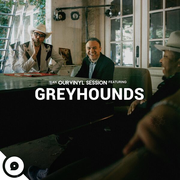 Greyhounds|Greyhounds | OurVinyl Sessions Greyhounds|Greyhounds | OurVinyl Sessions
