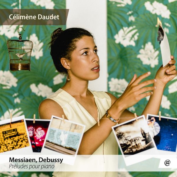 Célimène Daudet - Messiaen & Debussy : Préludes pour piano Célimène Daudet - Messiaen & Debussy : Préludes pour piano