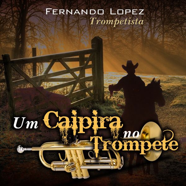 Fernando Lopez - Um Caipira no Trompete Fernando Lopez - Um Caipira no Trompete