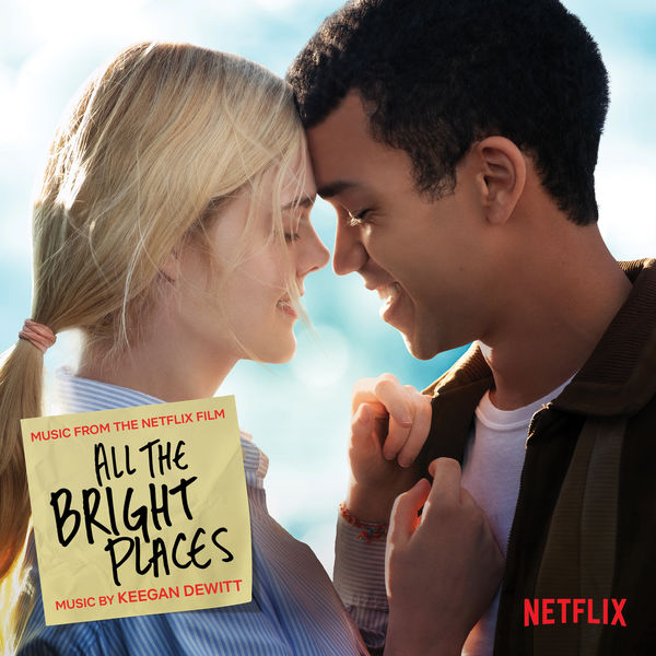 Keegan DeWitt - All The Bright Places (Music from the Netflix Film) Keegan DeWitt - All The Bright Places (Music from the Netflix Film)