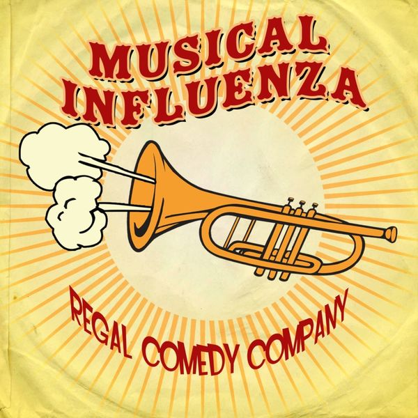 Regal Comedy Company - Musical Influenza Regal Comedy Company - Musical Influenza