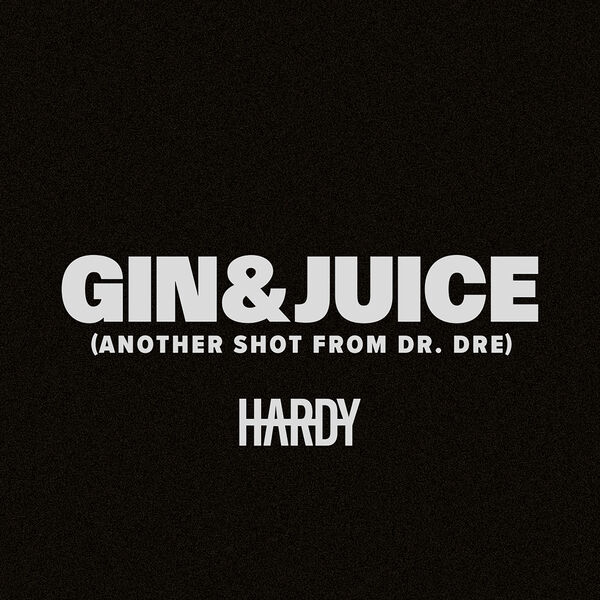 Gin & Juice (Another Shot From Dr. Dre), Hardy - Qobuz