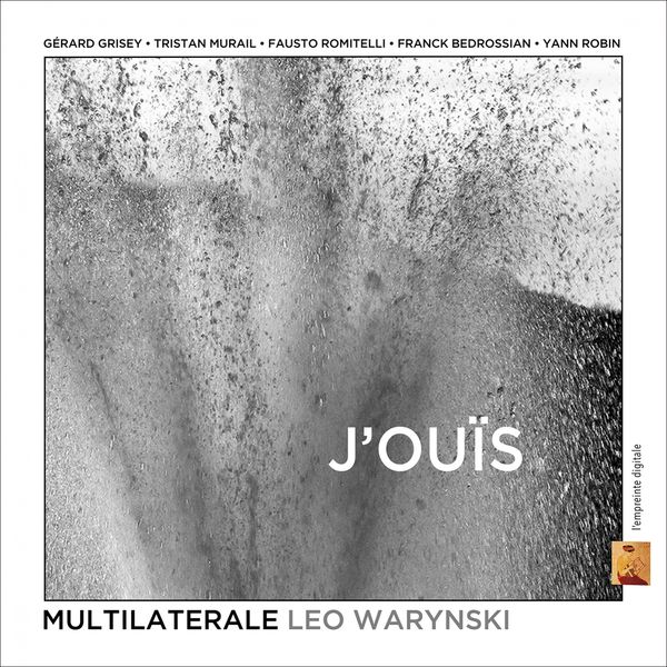 Léo Warynski, Ensemble Multilatérale, Pablo Tognan, Gérard Grisey, Tristan Murail, Fausto Romitelli, Franck Bedrossian, Yann Robin|J'ouïs